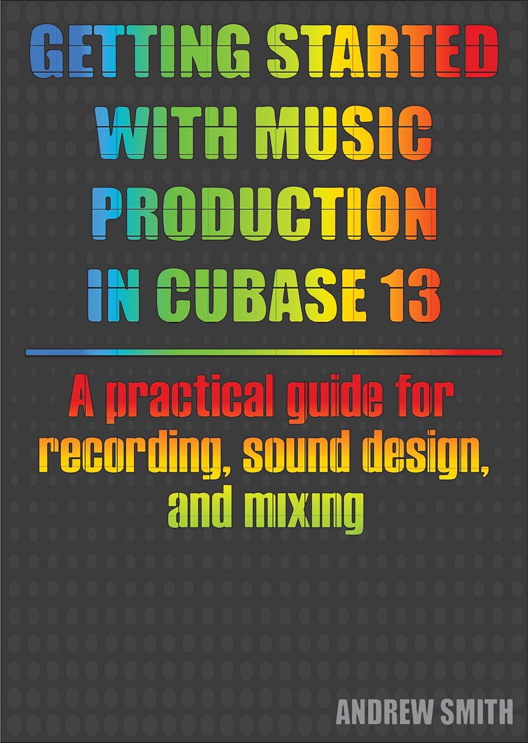 A practical guide for recording, sound design, and mixing in Cubase 13 Y151840